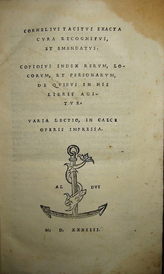  Tacito (Publius Cornelius Tacitus) Cornelius Tacitus exacta cura recognitus, et emendatus. Copiosus Index rerum, locorum, et personarum, de quibus in his libris agitur. Varia lectio, in calce operis impressa Mense novembri MDXXXIIII (1534) Venetiis in aedibus Haeredum Aldi Manutii romani, et Andreae Asulani soceri